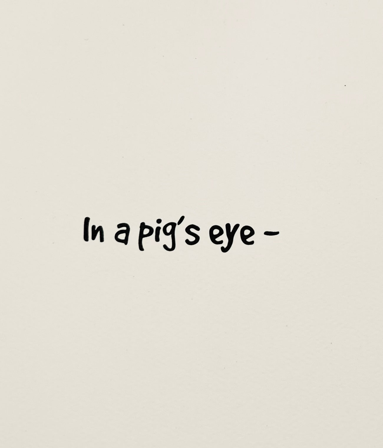 In A Pig's Eye