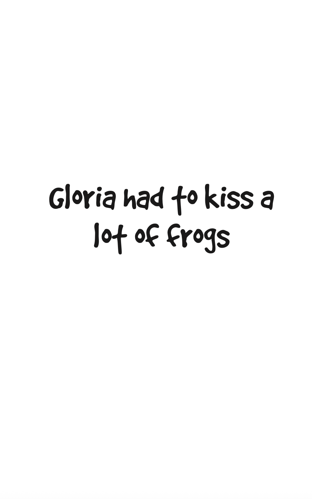 Gloria Kissed a Frog